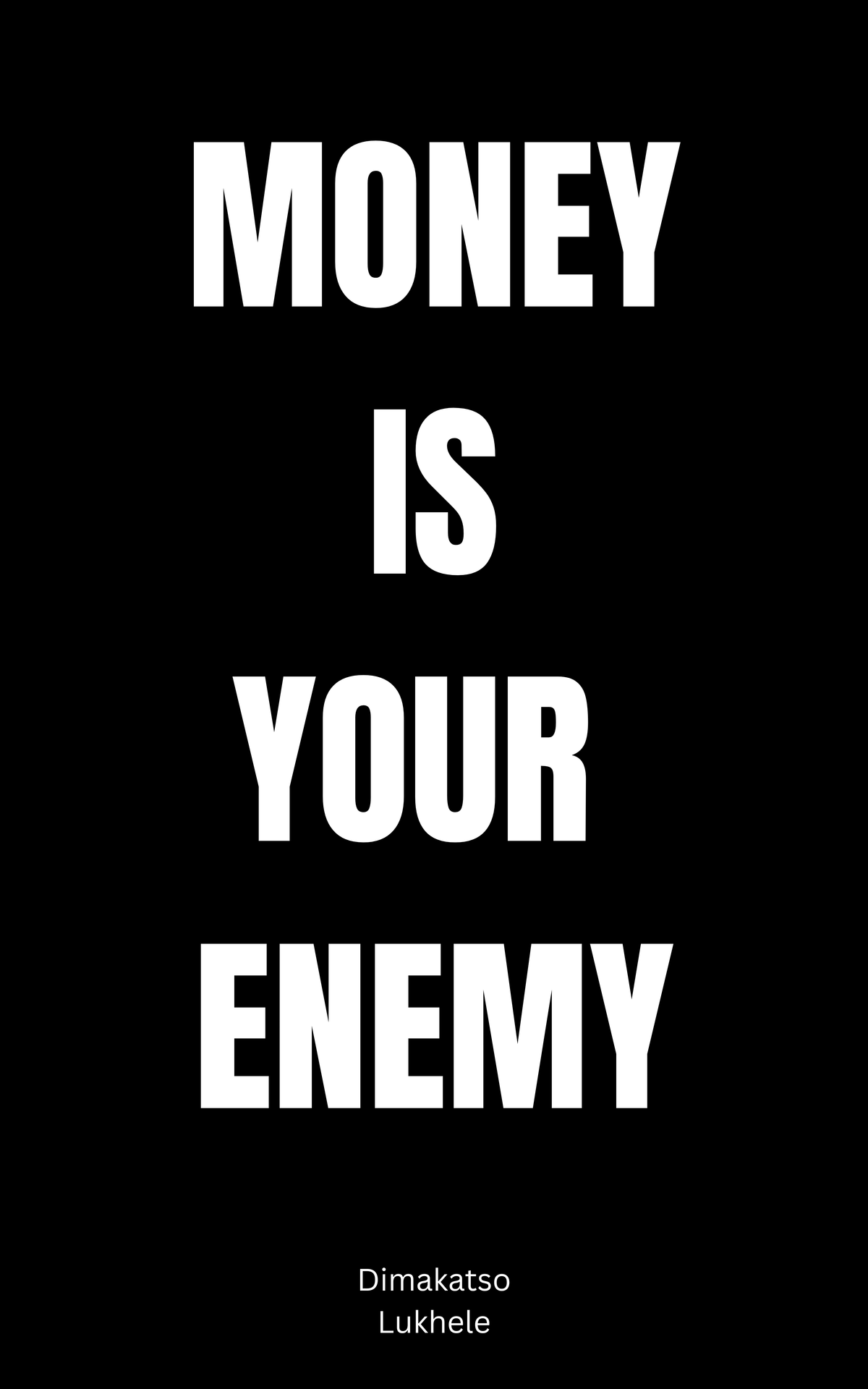 MONEY IS YOUR ENEMY